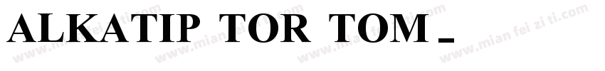 ALKATIP TOR TOM字体转换